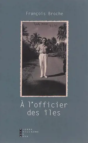 A l'officier des îles : récit - François Broche