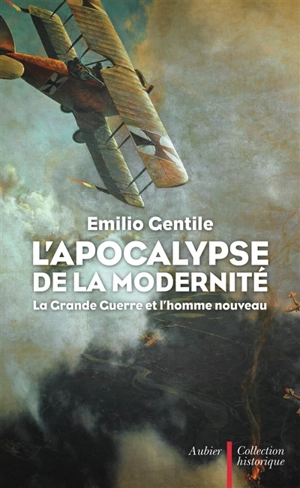 L'apocalypse de la modernité : la Grande Guerre et l'homme nouveau - Emilio Gentile