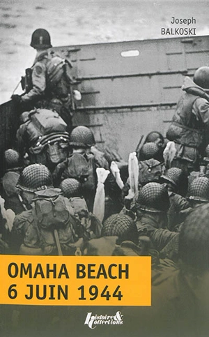 Omaha Beach, Jour J : 6 juin 1944 : le débarquement en Normandie - Joseph Balkoski