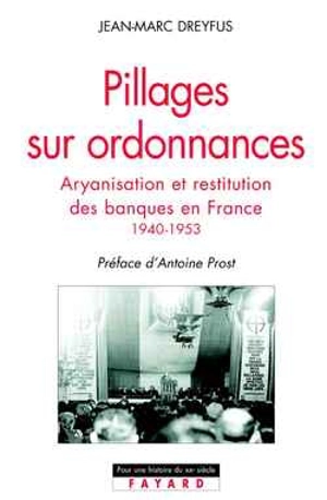 Pillages sur ordonnances : l'aryanisation des banques juives en France, 1940-1952 - Jean-Marc Dreyfus