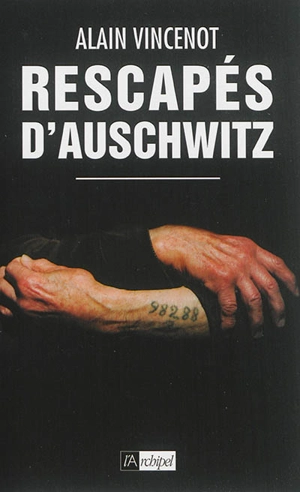 Rescapés d'Auschwitz : les derniers témoins - Alain Vincenot