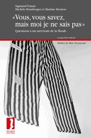 Vous, vous savez, mais moi je ne sais pas : questions à un survivant de la Shoah - Sigmund Toman