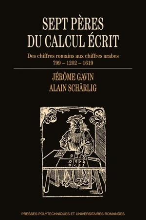 Sept pères du calcul écrit : des chiffres romains aux chiffres arabes : 799-1202-1619 - Jérôme Gavin