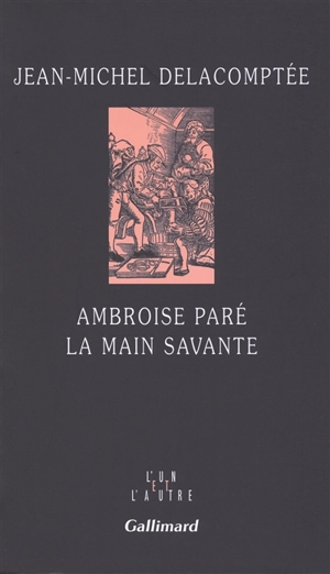 Ambroise Paré, la main savante - Jean-Michel Delacomptée