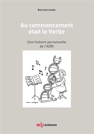 Au commencement était le Verbe : une histoire personnelle de l'ADN - Bertrand Jordan