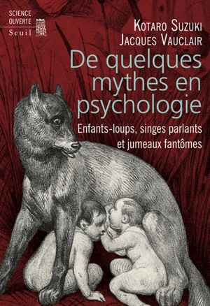 De quelques mythes en psychologie : enfants-loups, singes parlants et jumeaux fantômes - Kotaro Suzuki