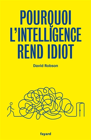 Pourquoi l'intelligence rend idiot - David Robson