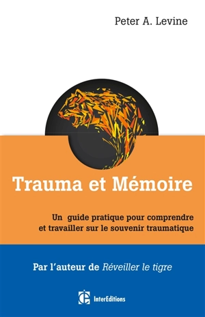 Trauma et mémoire : un guide pratique pour comprendre et travailler sur le souvenir traumatique - Peter A. Levine
