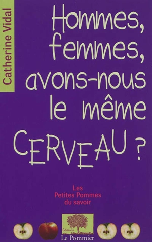 Hommes, femmes, avons-nous le même cerveau ? - Catherine Vidal