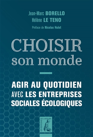 Choisir son monde : agir au quotidien avec les entreprises sociales écologiques - Jean-Marc Borello