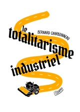 Le totalitarisme industriel - Bernard Charbonneau