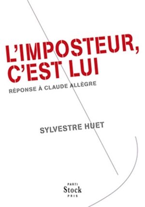 L'imposteur, c'est lui : réponse à Claude Allègre - Sylvestre Huet