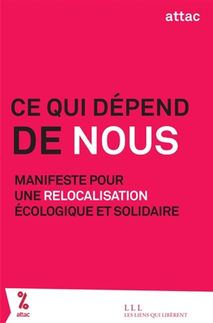 Ce qui dépend de nous : manifeste pour une relocalisation écologique et solidaire - Attac (France)