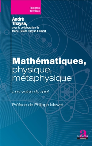 Mathématiques, physique, métaphysique : les voies du réel - André Thayse