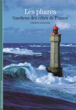 Les phares : gardiens des côtes de France - Vincent Guigueno