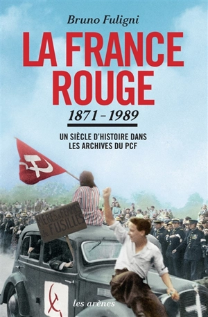 La France rouge, 1871-1989 : un siècle d'histoire dans les archives du PCF - Bruno Fuligni