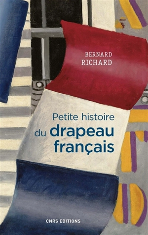 Petite histoire du drapeau français - Bernard Richard