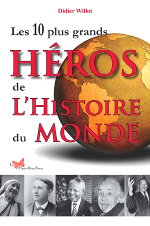 Les 10 plus grands héros de l'histoire du monde - Didier Willot