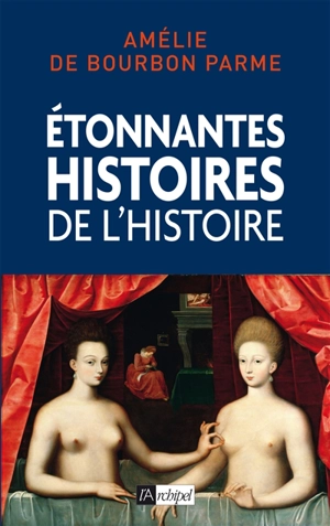 Etonnantes histoires de l'histoire de France - Amélie de Bourbon Parme