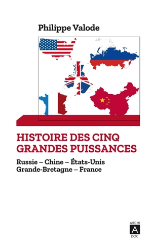 Histoire des cinq grandes puissances mondiales : Russie, Chine, Etats-Unis, Grande-Bretagne, France - Philippe Valode