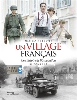 Un village français : une histoire de l'Occupation : saisons 1 à 7 - Marjolaine Boutet