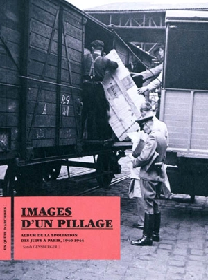 Images d'un pillage : album de la spoliation des Juifs à Paris, 1940-1944 - Sarah Gensburger