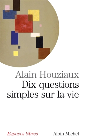 Dix questions simples sur la vie - Alain Houziaux