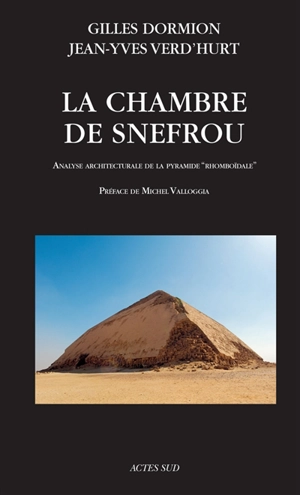 La chambre de Snefrou : analyse architecturale de la pyramide rhomboïdale - Gilles Dormion