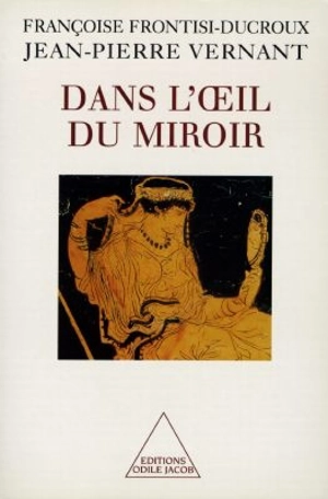 Dans l'oeil du miroir - Jean-Pierre Vernant