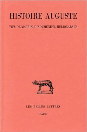 Histoire auguste. Vol. 3-1. Vies de Macrin, Diaduménien, Héliogabale