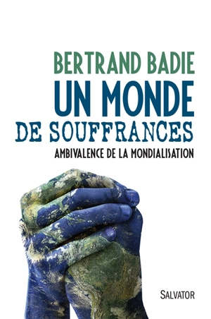 Un monde de souffrances : ambivalence de la mondialisation - Bertrand Badie