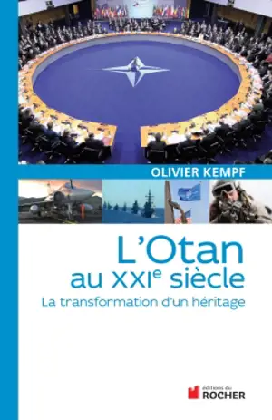 L'OTAN au XXIe siècle : la transformation d'un héritage - Olivier Kempf