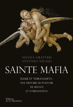 Sainte mafia : Eglise et 'ndrangheta : une histoire de pouvoir, de silence et d'absolution - Nicola Gratteri