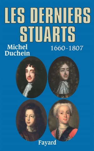 Les derniers Stuarts, 1660-1807 - Michel Duchein