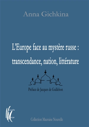 L'Europe face au mystère russe : transcendance, nation, littérature - Anna Gichkina