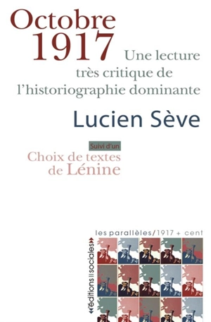 Octobre 1917 : une lecture très critique de l'historiographie dominante. Choix de textes de Lénine - Lucien Sève