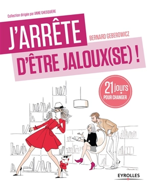 J'arrête d'être jaloux(se) ! : 21 jours pour retrouver confiance ! - Bernard Gébérowicz