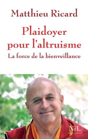Plaidoyer pour l'altruisme : la force de la bienveillance - Matthieu Ricard