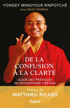 De la confusion à la clarté : guide des pratiques du bouddhisme tibétain - Yongey Mingyour