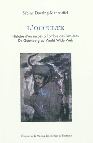 L'occulte : histoire d'un succès à l'ombre des Lumières : de Gutenberg au World Wide Web - Sabine Doering-Manteuffel