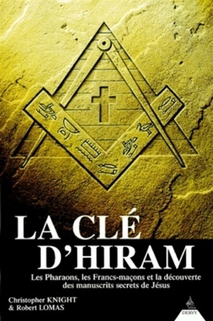 La clé d'Hiram : les pharaons, les francs-maçons et la découverte des manuscrits secrets de Jésus - Christopher Knight