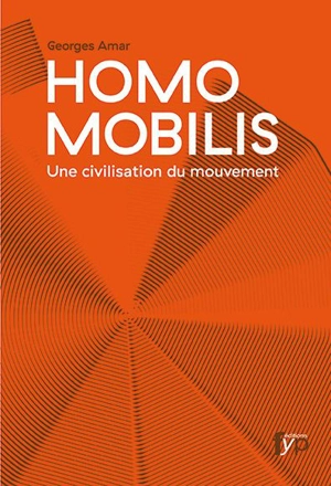 Homo mobilis : une civilisation du mouvement : de la vitesse à la reliance... - Georges Amar