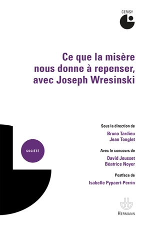 Ce que la misère nous donne à repenser, avec Joseph Wresinski - Centre culturel international (Cerisy-la-Salle, Manche). Colloque (2017)