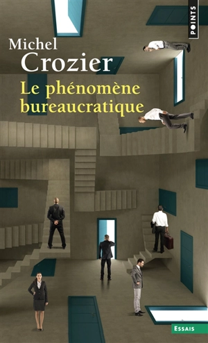 Le Phénomène bureaucratique : essai sur les tendances bureaucratiques des systèmes d'organisation modernes et sur leurs relations en France avec le système social et culturel - Michel Crozier