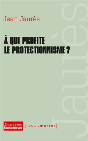 A qui profite le protectionnisme ? - Jean Jaurès