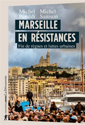 Marseille en résistances : fin de règnes et luttes urbaines - Michel Peraldi