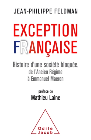 Exception française : histoire d'une société bloquée, de l'Ancien Régime à Emmanuel Macron - Jean-Philippe Feldman