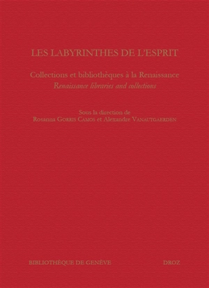 Les labyrinthes de l'esprit : collections et bibliothèques à la Renaissance