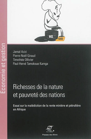 Richesse de la nature et pauvreté des nations : essai sur la malédiction de la rente minière et pétrolière en Afrique