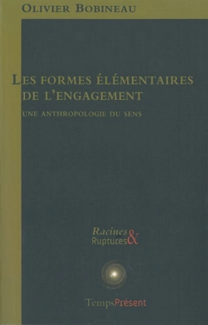 Les formes élémentaires de l'engagement : une anthropologie du sens - Olivier Bobineau